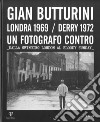 Gian Butturini. Londra 1969-Derry 1972. Un fotografo contro. Dalla Swinging London al Bloody Sunday libro