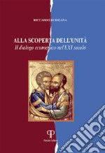 Alla scoperta dell'unità. Il dialogo ecumenico nel XXI secolo libro