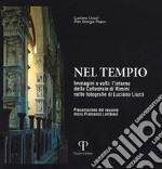 Nel tempio. Immagini e volti: l'interno della Cattedrale di Rimini nelle fotografie di Luciano Liuzzi. Ediz. illustrata libro