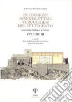 Intermezzi semidialettali verucchiesi del Settecento. Testo italiano a fronte. Ediz. integrale. Vol. 3