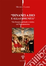 Davanti a Dio e alla comunità. Vita liturgica, spirituale e mistica nel Protestantesimo