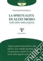 La spiritualità di Aldo Moro. Nelle lettere dalla prigionia libro