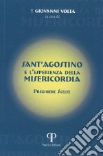 Sant'Agostino e l'esperienza della misericordia. Preghiere scelte libro