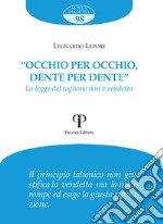 «Occhio per occhio, dente per dente». La legge del taglione non è vendetta libro