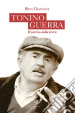 Tonino Guerra. Il sorriso della terra libro