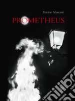 Prometheus. Il dono del fuoco. Ediz. illustrata libro