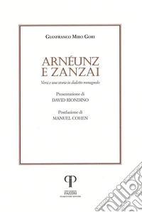 Arnéunz e Zanzai. Versi e una storia in dialetto romagnolo libro