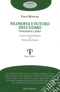 Filosofia e futuro dell'uomo. Ermeneutica e prassi libro