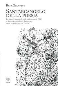 Santarcangelo della poesia. La poesia neodialettale del secondo '900 a Santarcangelo di Romagna dove tutto ha avuto inizio libro