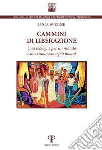 Cammini di liberazione. Una teologia per un mondo e un cristianesimo più umani