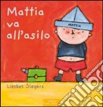 Mattia va all'asilo. Ediz. illustrata libro