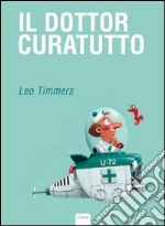 Il dottor Curatutto. Ediz. illustrata libro