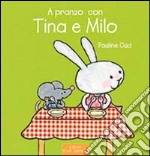 A pranzo con Tina e Milo. Ediz. illustrata libro