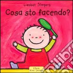 Cosa sto facendo? Ediz. illustrata libro