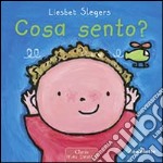 Cosa sento? Ediz. illustrata libro