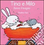 Tina e Milo fanno il bagno. Ediz. illustrata libro