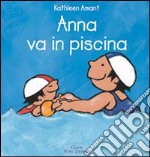 Anna va in piscina. Ediz. illustrata libro