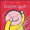 Eccomi qua! Ediz. illustrata libro