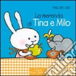 La merenda di Tina e Milo. Ediz. illustrata libro