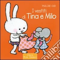 I vestiti di Tina e Milo. Ediz. illustrata libro