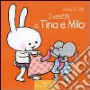 I vestiti di Tina e Milo. Ediz. illustrata libro