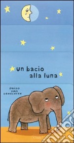 Un bacio alla luna. Ediz. illustrata libro