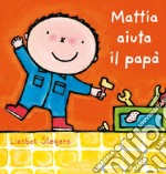 Mattia aiuta il papà. Ediz. illustrata libro