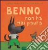 Benno non ha mai paura. Ediz. illustrata libro di Robberecht Thierry Goossens Philippe