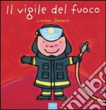 Il vigile del fuoco. Ediz. illustrata libro