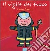 Il vigile del fuoco. Ediz. illustrata libro