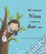 Mi chiamo Nina e vivo in due case. Ediz. illustrata libro