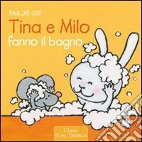 Tina e Milo fanno il bagno. Ediz. illustrata libro