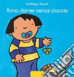 Anna dorme senza ciuccio. Ediz. a colori libro