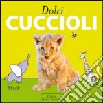 Dolci cuccioli. Ediz. illustrata libro