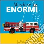 Macchine enormi. Ediz. illustrata libro