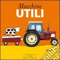 Macchine utili. Ediz. illustrata