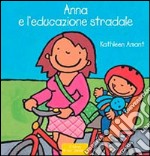 Anna e l'educazione stradale. Ediz. illustrata libro