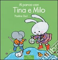 Al parco con Tina e Milo. Ediz. illustrata libro