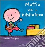 Mattia va in biblioteca. Ediz. illustrata libro