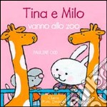 Tina e Milo vanno allo zoo. Ediz. illustrata libro