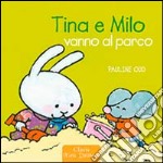 Tina e Milo vanno al parco. Ediz. illustrata libro