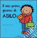 Il mio primo giorno di asilo. Ediz. illustrata libro