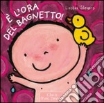 È l'ora del bagnetto. Ediz. illustrata libro