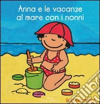Anna e le vacanze al mare con i nonni. Ediz. illustrata libro