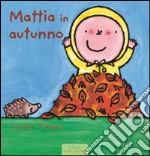 Mattia in autunno. Ediz. illustrata libro