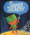 Super Albert. Ediz. illustrata libro di Robberecht Thierry Goossens Philippe