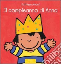 Il compleanno di Anna. Ediz. illustrata libro