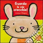 Guarda le mie orecchie! Ediz. illustrata libro