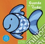 Guarda la mia coda! Ediz. illustrata libro