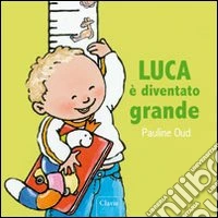 Luca è diventato grande. Ediz. illustrata libro